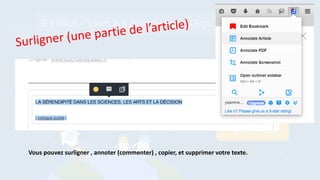 Vous pouvez surligner , annoter (commenter) , copier, et supprimer votre texte.
 