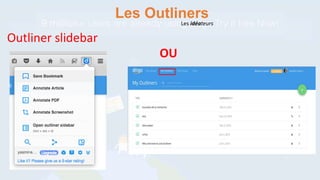 Outliner slidebar
Les Outliners
Les idéateurs
OU
 