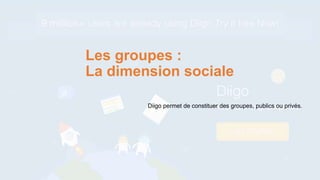 Les groupes :
La dimension sociale
Diigo permet de constituer des groupes, publics ou privés.
 