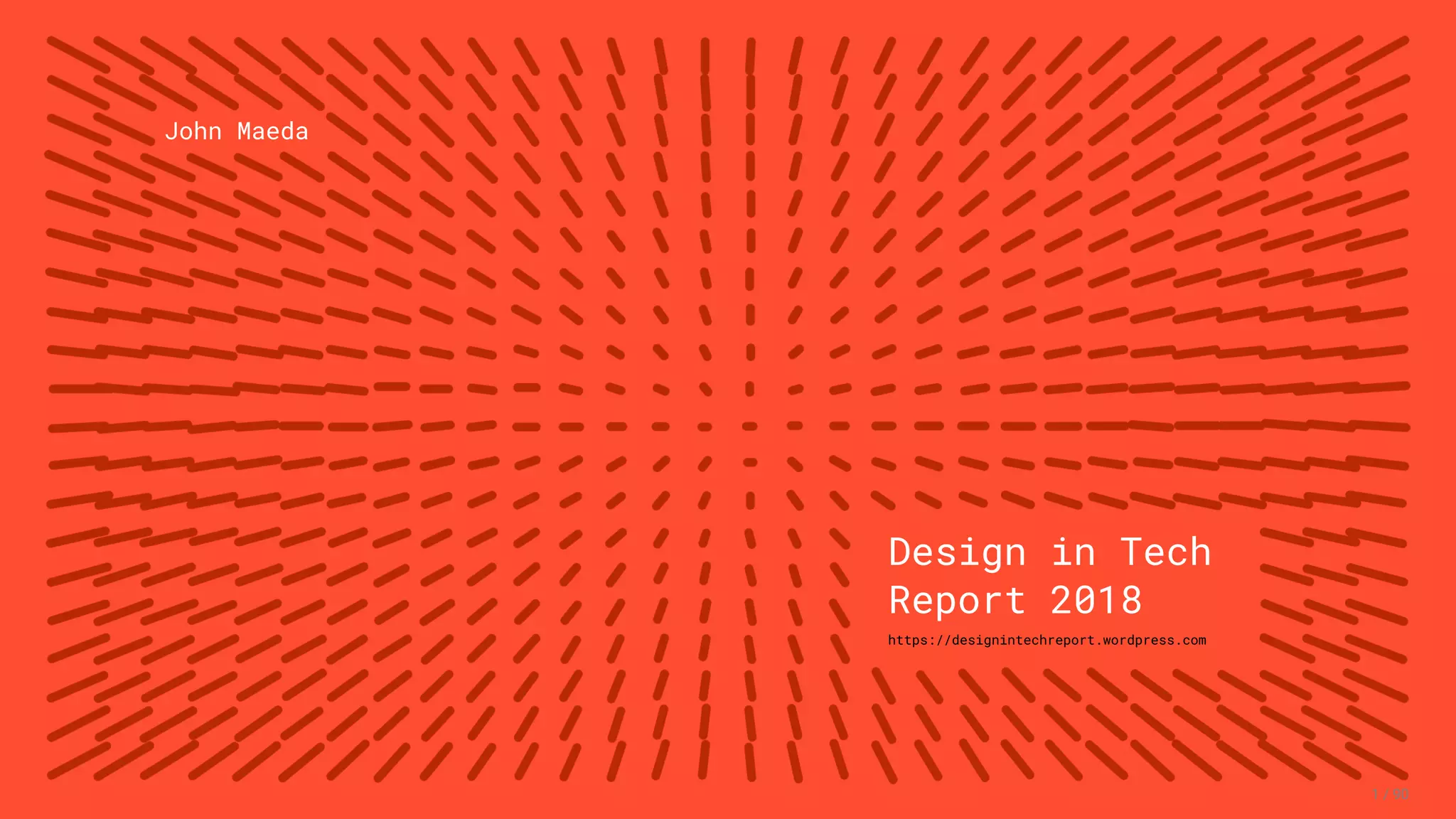 3/10/2018 2018 Design In Tech Report
http://jmmbp001.local:5757/?ckcachecontrol=1520689902#16 1/90
John Maeda
Design in Tech
Report 2018
https://designintechreport.wordpress.com
1 / 90
 