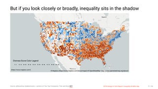 3/10/2018 2018 Design In Tech Report
http://jmmbp001.local:5757/?ckcachecontrol=1520689902#16 71/90
But if you look closely or broadly, inequality sits in the shadow
0 - 9 10 - 19 20 - 29 30 - 39 40 - 49 50 - 59 60 - 69 70 - 79 80 - 89 90 - 100
Distress Score Color Legend
Search
(https://www.mapbox.com/)
© Mapbox (https://www.mapbox.com/about/maps/) © OpenStreetMap (http://www.openstreetmap.org/about/)
Source: @NewsHour @albertocairo / Janitors at Two Top Companies, Then and Now NYT 2018 Design In Tech Report | Inequality & Skills Gap 71 / 90
 