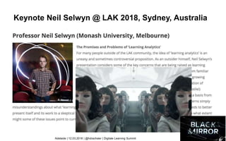 Keynote Neil Selwyn @ LAK 2018, Sydney, Australia
Adelaide | 12.03.2018 | @hdrachsler | Digitale Learning Summit
 