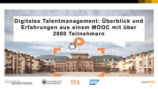 1PUBLIC© 2018 SAP SE or an SAP affiliate company. All rights reserved. ǀ
Digitales Talentmanagement: Überblick und
Erfahrungen aus einem MOOC mit über
2000 Teilnehmern
 