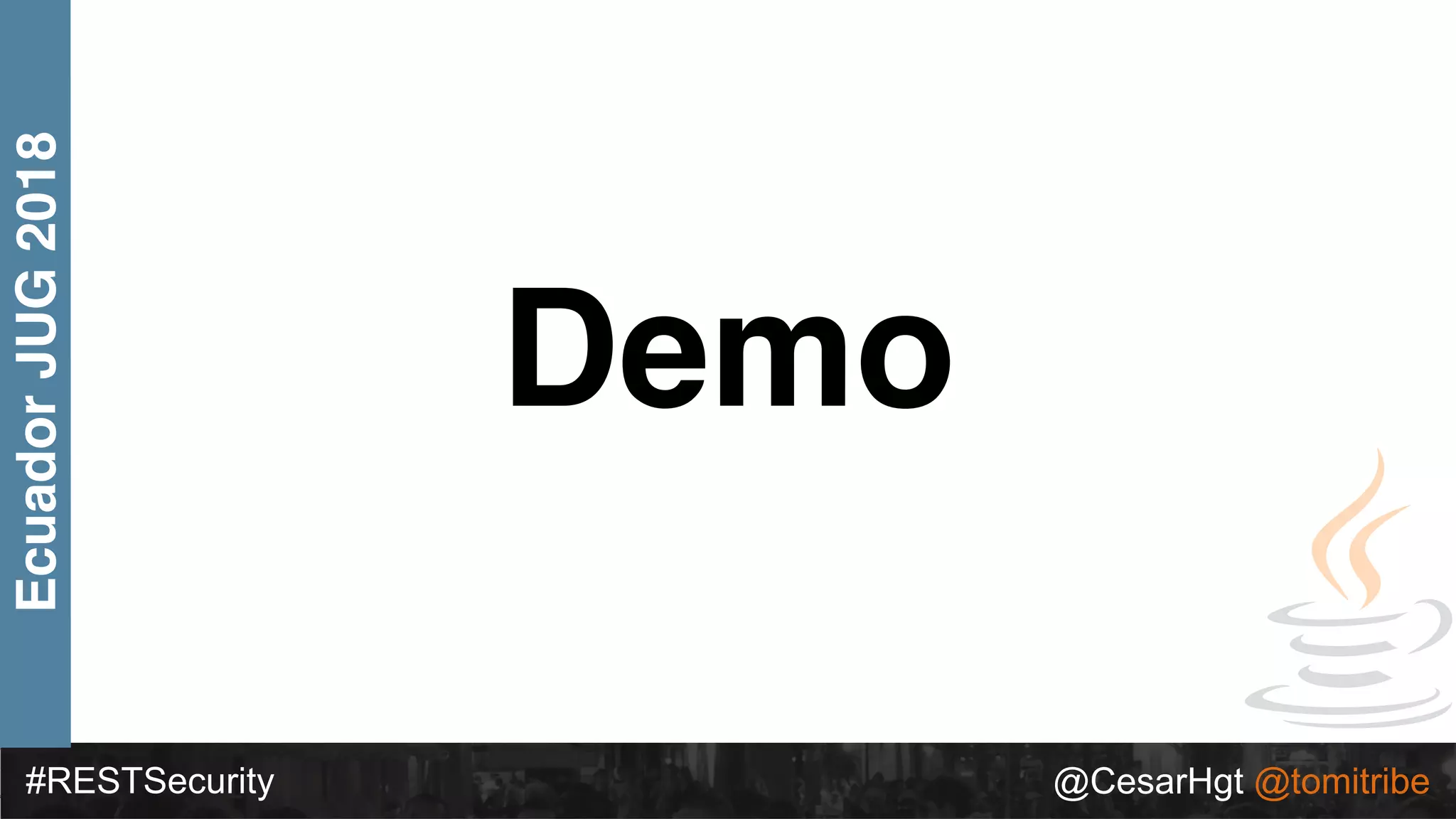 Demo
#RESTSecurity @CesarHgt @tomitribe
EcuadorJUG2018
 