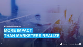 Powered by
Thought Leadership:
MORE IMPACT
THAN MARKETERS REALIZE
Powered by6
 