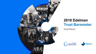 2018 Edelman
Trust Barometer
Israel Report
 