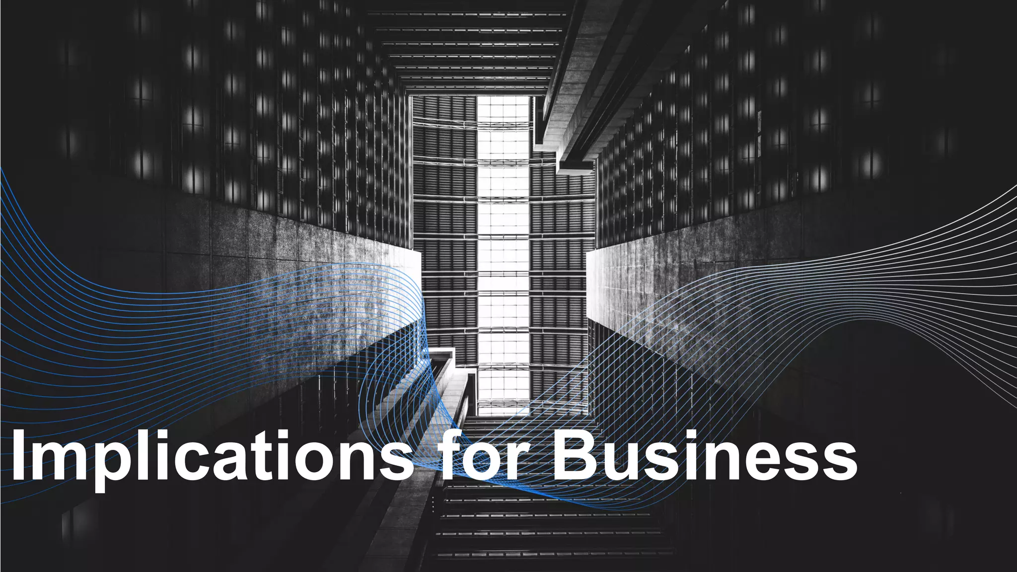 Implications for Business
 