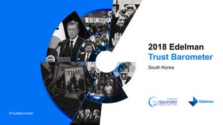 #TrustBarometer
2018 Edelman
Trust Barometer
South Korea
ㅍ
 