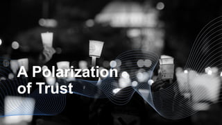 A Polarization
of Trust
 