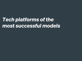 Tech platforms of the
most successful models
 