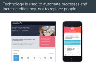 Technology is used to automate processes and
increase efficiency, not to replace people.
 