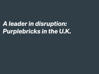 A leader in disruption:
Purplebricks in the U.K.
 