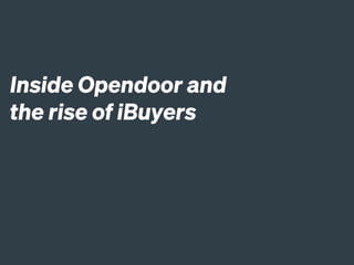 Inside Opendoor and
the rise of iBuyers
 