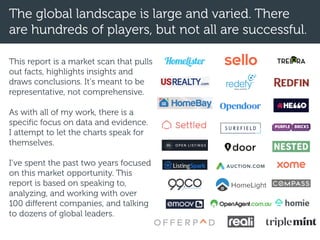 The global landscape is large and varied. There
are hundreds of players, but not all are successful.
This report is a market scan that pulls
out facts, highlights insights and
draws conclusions. It’s meant to be
representative, not comprehensive.
As with all of my work, there is a
specific focus on data and evidence.
I attempt to let the charts speak for
themselves.
I’ve spent the past two years focused
on this market opportunity. This
report is based on speaking to,
analyzing, and working with over
100 different companies, and talking
to dozens of global leaders.
 