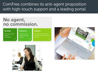 ComFree combines its anti-agent proposition
with high-touch support and a leading portal.
 