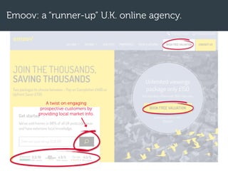 Emoov: a “runner-up” U.K. online agency.
A twist on engaging
prospective customers by
providing local market info.
 