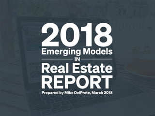 2018Emerging Models
IN
Real Estate
REPORTPrepared by Mike DelPrete, March 2018
 