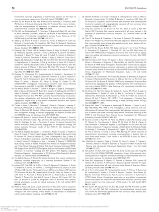 ..........................................................................................................................................................................transluminal coronary angioplasty of intermediate stenosis on the basis of
coronary pressure measurement. J Am Coll Cardiol 1998;31:841–847.
14. Bech GJ, De Bruyne B, Pijls NH, de Muinck ED, Hoorntje JC, Escaned J, Stella
PR, Boersma E, Bartunek J, Koolen JJ, Wijns W. Fractional flow reserve to deter-
mine the appropriateness of angioplasty in moderate coronary stenosis: A
randomized trial. Circulation 2001;103:2928–2934.
15. Pijls NH, van Schaardenburgh P, Manoharan G, Boersma E, Bech JW, van’t Veer
M, Bar F, Hoorntje J, Koolen J, Wijns W, de Bruyne B. Percutaneous coronary
intervention of functionally nonsignificant stenosis: 5-year follow-up of the
DEFER Study. J Am Coll Cardiol 2007;49:2105–2111.
16. Adjedj J, De Bruyne B, Flore V, Di Gioia G, Ferrara A, Pellicano M, Toth GG,
Bartunek J, Vanderheyden M, Heyndrickx GR, Wijns W, Barbato E. Significance
of intermediate values of fractional flow reserve in patients with coronary artery
disease. Circulation 2016;133:502–508.
17. Davies JE, Sen S, Dehbi HM, Al-Lamee R, Petraco R, Nijjer SS, Bhindi R, Lehman
SJ, Walters D, Sapontis J, Janssens L, Vrints CJ, Khashaba A, Laine M, Van Belle E,
Krackhardt F, Bojara W, Going O, Harle T, Indolfi C, Niccoli G, Ribichini F,
Tanaka N, Yokoi H, Takashima H, Kikuta Y, Erglis A, Vinhas H, Canas Silva P,
Baptista SB, Alghamdi A, Hellig F, Koo BK, Nam CW, Shin ES, Doh JH, Brugaletta
S, Alegria-Barrero E, Meuwissen M, Piek JJ, van Royen N, Sezer M, Di Mario C,
Gerber RT, Malik IS, Sharp ASP, Talwar S, Tang K, Samady H, Altman J, Seto AH,
Singh J, Jeremias A, Matsuo H, Kharbanda RK, Patel MR, Serruys P, Escaned J.
Use of the instantaneous wave-free ratio or fractional flow reserve in PCI. N
Engl J Med 2017;376:1824–1834.
18. Gotberg M, Christiansen EH, Gudmundsdottir IJ, Sandhall L, Danielewicz M,
Jakobsen L, Olsson SE, Ohagen P, Olsson H, Omerovic E, Calais F, Lindroos P,
Maeng M, Todt T, Venetsanos D, James SK, Karegren A, Nilsson M, Carlsson J,
Hauer D, Jensen J, Karlsson AC, Panayi G, Erlinge D, Frobert O, iFR-
SWEDEHEART Investigators. Instantaneous wave-free ratio versus fractional
flow reserve to guide PCI. N Engl J Med 2017;376:1813–1823.
19. Van Belle E, Rioufol G, Pouillot C, Cuisset T, Bougrini K, Teiger E, Champagne S,
Belle L, Barreau D, Hanssen M, Besnard C, Dauphin R, Dallongeville J, El Hahi Y,
Sideris G, Bretelle C, Lhoest N, Barnay P, Leborgne L, Dupouy P, Investigators of
the Registre Francais de la FFR–R3F. Outcome impact of coronary revasculariza-
tion strategy reclassification with fractional flow reserve at time of diagnostic
angiography: Insights from a large French multicenter fractional flow reserve
registry. Circulation 2014;129:173–185.
20. Curzen N, Rana O, Nicholas Z, Golledge P, Zaman A, Oldroyd K, Hanratty C,
Banning A, Wheatcroft S, Hobson A, Chitkara K, Hildick-Smith D, McKenzie D,
Calver A, Dimitrov BD, Corbett S. Does routine pressure wire assessment influ-
ence management strategy at coronary angiography for diagnosis of chest pain?:
the RIPCORD study. Circ Cardiovasc Interv 2014;7:248–255.
21. Baptista SB, Raposo L, Santos L, Ramos R, Cale R, Jorge E, Machado C, Costa M,
Infante de Oliveira E, Costa J, Pipa J, Fonseca N, Guardado J, Silva B, Sousa MJ,
Silva JC, Rodrigues A, Seca L, Fernandes R. Impact of routine fractional flow
reserve evaluation during coronary angiography on management strategy and
clinical outcome: One-year results of the POST-IT. Circ Cardiovasc Interv
2016;9:e003288.
22. Van Belle E, Baptista SB, Raposo L, Henderson J, Rioufol G, Santos L, Pouillot C,
Ramos R, Cuisset T, Cale R, Teiger E, Jorge E, Belle L, Machado C, Barreau D, Costa
M, Hanssen M, Oliveira E, Besnard C, Costa J, Dallongeville J, Pipa J, Sideris G,
Fonseca N, Bretelle C, Guardado J, Lhoest N, Silva B, Barnay P, Sousa MJ, Leborgne
L, Silva JC, Vincent F, Rodrigues A, Seca L, Fernandes R, Dupouy P, PRIMER-FFR
Study Group. Impact of Routine Fractional Flow Reserve on Management Decision
and 1-Year Clinical Outcome of Patients With Acute Coronary Syndromes: PRIME-
FFR (Insights From the POST-IT [Portuguese Study on the Evaluation of FFR-Guided
Treatment of Coronary Disease] and R3F [French FFR Registry] Integrated
Multicenter Registries - Implementation of FFR [Fractional Flow Reserve] in Routine
Practice). Circ Cardiovasc Interv 2017;10:e004296.
23. Van Belle E, Dupouy P, Rioufol G. Routine fractional flow reserve combined to
diagnostic coronary angiography as a one-stop procedure: Episode 3. Circ
Cardiovasc Interv 2016;9:e004137.
24. Johnson NP, Toth GG, Lai D, Zhu H, Acar G, Agostoni P, Appelman Y, Arslan
F, Barbato E, Chen SL, Di Serafino L, Dominguez-Franco AJ, Dupouy P, Esen
AM, Esen OB, Hamilos M, Iwasaki K, Jensen LO, Jimenez-Navarro MF, Katritsis
DG, Kocaman SA, Koo BK, Lopez-Palop R, Lorin JD, Miller LH, Muller O, Nam
CW, Oud N, Puymirat E, Rieber J, Rioufol G, Rodes-Cabau J, Sedlis SP,
Takeishi Y, Tonino PA, Van Belle E, Verna E, Werner GS, Fearon WF, Pijls
NH, De Bruyne B, Gould KL. Prognostic value of fractional flow reserve:
Linking physiologic severity to clinical outcomes. J Am Coll Cardiol 2014;
64:1641–1654.
25. Mallidi J, Atreya AR, Cook J, Garb J, Jeremias A, Klein LW, Lotfi A. Long-term
outcomes following fractional flow reserve-guided treatment of angiographically
ambiguous left main coronary artery disease: A meta-analysis of prospective
cohort studies. Catheter Cardiovasc Interv 2015;86:12–18.
26. Hamilos M, Muller O, Cuisset T, Ntalianis A, Chlouverakis G, Sarno G, Nelis O,
Bartunek J, Vanderheyden M, Wyffels E, Barbato E, Heyndrickx GR, Wijns W,
De Bruyne B. Long-term clinical outcome after fractional flow reserve-guided
treatment in patients with angiographically equivocal left main coronary artery
stenosis. Circulation 2009;120:1505–1512.
27. Yong AS, Daniels D, De Bruyne B, Kim HS, Ikeno F, Lyons J, Pijls NH,
Fearon WF. Fractional flow reserve assessment of left main stenosis in the
presence of downstream coronary stenoses. Circ Cardiovasc Interv 2013;6:
161–165.
28. Toth G, De Bruyne B, Casselman F, De Vroey F, Pyxaras S, Di Serafino L, Van
Praet F, Van Mieghem C, Stockman B, Wijns W, Degrieck I, Barbato E. Fractional
flow reserve-guided versus angiography-guided coronary artery bypass graft sur-
gery. Circulation 2013;128:1405–1411.
29. Tonino PA, De Bruyne B, Pijls NH, Siebert U, Ikeno F, van’ t Veer M, Klauss
V, Manoharan G, Engstrom T, Oldroyd KG, Ver Lee PN, MacCarthy PA,
Fearon WF; FAME Study Investigators. Fractional flow reserve versus angiog-
raphy for guiding percutaneous coronary intervention. N Engl J Med 2009;
360:213–224.
30. Pijls NH, Fearon WF, Tonino PA, Siebert U, Ikeno F, Bornschein B, van’t Veer M,
Klauss V, Manoharan G, Engstrom T, Oldroyd KG, Ver Lee PN, MacCarthy PA,
De Bruyne B; FAME Study Investigators. Fractional flow reserve versus angiogra-
phy for guiding percutaneous coronary intervention in patients with multivessel
coronary artery disease: 2-year follow-up of the FAME (Fractional Flow Reserve
Versus Angiography for Multivessel Evaluation) study. J Am Coll Cardiol
2010;56:177–184.
31. van Nunen LX, Zimmermann FM, Tonino PA, Barbato E, Baumbach A, Engstrom
T, Klauss V, MacCarthy PA, Manoharan G, Oldroyd KG, Ver Lee PN, Van’t Veer
M, Fearon WF, De Bruyne B, Pijls NH; FAME study Investigators. Fractional flow
reserve versus angiography for guidance of PCI in patients with multivessel coro-
nary artery disease (FAME): 5-year follow-up of a randomised controlled trial.
Lancet 2015;386:1853–1860.
32. De Bruyne B, Pijls NH, Kalesan B, Barbato E, Tonino PA, Piroth Z, Jagic N,
Mobius-Winkler S, Rioufol G, Witt N, Kala P, MacCarthy P, Engstrom T,
Oldroyd KG, Mavromatis K, Manoharan G, Verlee P, Frobert O, Curzen N,
Johnson JB, Juni P, Fearon WF; FAME 2 Trial Investigators. Fractional flow
reserve-guided PCI versus medical therapy in stable coronary disease. N Engl J
Med 2012;367:991–1001.
33. Fearon WF, Nishi T, De Bruyne B, Boothroyd DB, Barbato E, Tonino P, Juni P,
Pijls NHJ, Hlatky MA; FAME 2 Trial Investigators. Clinical outcomes and cost-
effectiveness of fractional flow reserve-guided percutaneous coronary interven-
tion in patients with stable coronary artery disease: Three-year follow-up of the
FAME 2 trial (Fractional Flow Reserve Versus Angiography for Multivessel
Evaluation). Circulation 2018;137:480–487.
34. Escaned J, Collet C, Ryan N, De Maria GL, Walsh S, Sabate M, Davies J, Lesiak
M, Moreno R, Cruz-Gonzalez I, Hoole SP, Ej West N, Piek JJ, Zaman A,
Fath-Ordoubadi F, Stables RH, Appleby C, van Mieghem N, van Geuns RJ, Uren
N, Zueco J, Buszman P, Iniguez A, Goicolea J, Hildick-Smith D, Ochala A, Dudek
D, Hanratty C, Cavalcante R, Kappetein AP, Taggart DP, van Es GA, Morel MA,
de Vries T, Onuma Y, Farooq V, Serruys PW, Banning AP. Clinical outcomes of
state-of-the-art percutaneous coronary revascularization in patients with de
novo three vessel disease: 1-year results of the SYNTAX II study. Eur Heart J
2017;38:3124–3134.
34a. Waksman R, Legutko J, Singh J, Orlando Q, Marso S, Schloss T, Tugaoen J,
DeVries J, Palmer N, Haude M, Swymelar S, Torguson R. FIRST: Fractional Flow
Reserve and Intravascular Ultrasound Relationship Study. J Am Coll Cardiol
2013;61:917–923.
35. Park SJ, Kim YH, Park DW, Lee SW, Kim WJ, Suh J, Yun SC, Lee CW, Hong MK,
Lee JH, Park SW; MAIN-COMPARE Investigators. Impact of intravascular ultra-
sound guidance on long-term mortality in stenting for unprotected left main cor-
onary artery stenosis. Circ Cardiovasc Interv 2009;2:167–177.
36. Fassa AA, Wagatsuma K, Higano ST, Mathew V, Barsness GW, Lennon RJ,
Holmes DR Jr, Lerman A. Intravascular ultrasound-guided treatment for angio-
graphically indeterminate left main coronary artery disease: A long-term follow-
up study. J Am Coll Cardiol 2005;45:204–211.
37. de la Torre Hernandez JM, Hernandez Hernandez F, Alfonso F, Rumoroso
JR, Lopez-Palop R, Sadaba M, Carrillo P, Rondan J, Lozano I, Ruiz Nodar JM,
Baz JA, Fernandez Nofrerias E, Pajin F, Garcia Camarero T, Gutierrez H,
LITRO Study Group. Prospective application of pre-defined intravascular
ultrasound criteria for assessment of intermediate left main coronary artery
lesions results from the multicenter LITRO study. J Am Coll Cardiol 2011;
58:351–358.
38. Park SJ, Ahn JM, Kang SJ, Yoon SH, Koo BK, Lee JY, Kim WJ, Park DW, Lee SW,
Kim YH, Lee CW, Park SW. Intravascular ultrasound-derived minimal lumen
area criteria for functionally significant left main coronary artery stenosis. JACC
Cardiovasc Interv 2014;7:868–874.
72 ESC/EACTS Guidelines
Downloaded from https://academic.oup.com/eurheartj/advance-article-abstract/doi/10.1093/eurheartj/ehy394/5079120
by guest
on 26 August 2018
 