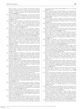 .............................................................................................................................................................................Popma JJ, Ramee S, Cox DA; FilterWire EX Randomized Evaluation
Investigators. Randomized comparison of distal protection with a filter-based
catheter and a balloon occlusion and aspiration system during percutaneous
intervention of diseased saphenous vein aorto-coronary bypass grafts.
Circulation 2003;108:548–553.
351. Mauri L, Cox D, Hermiller J, Massaro J, Wahr J, Tay SW, Jonas M, Popma JJ,
Pavliska J, Wahr D, Rogers C. The PROXIMAL trial: Proximal protection during
saphenous vein graft intervention using the Proxis Embolic Protection System:
A randomized, prospective, multicenter clinical trial. J Am Coll Cardiol
2007;50:1442–1449.
352. Sch€achinger V, Hamm CW, Munzel T, Haude M, Baldus S, Grube E, Bonzel T,
Konorza T, Koster R, Arnold R, Haase J, Probst P, vom Dahl J, Neumann FJ,
Mudra H, Hennen B, Thiele L, Zeiher AM; STENTS (STents IN Grafts)
Investigators. A randomized trial of polytetrafluoroethylene-membrane-
covered stents compared with conventional stents in aortocoronary saphenous
vein grafts. J Am Coll Cardiol 2003;42:1360–1369.
353. Stankovic G, Colombo A, Presbitero P, van den Branden F, Inglese L,
Cernigliaro C, Niccoli L, Bartorelli AL, Rubartelli P, Reifart N, Heyndrickx GR,
Saunamaki K, Morice MC, Sgura FA, Di Mario C; Randomized Evaluation of pol-
ytetrafluoroethylene COVERed stent in Saphenous vein grafts Investigators.
Randomized evaluation of polytetrafluoroethylene-covered stent in saphenous
vein grafts: The Randomized Evaluation of polytetrafluoroethylene COVERed
stent in Saphenous vein grafts (RECOVERS) Trial. Circulation 2003;108:37–42.
354. Mehilli J, Pache J, Abdel-Wahab M, Schulz S, Byrne RA, Tiroch K, Hausleiter J,
Seyfarth M, Ott I, Ibrahim T, Fusaro M, Laugwitz KL, Massberg S, Neumann FJ,
Richardt G, Schomig A, Kastrati A, Is Drug-Eluting-Stenting Associated with
Improved Results in Coronary Artery Bypass Grafts? (ISAR CABG)
Investigators. Drug-eluting versus bare-metal stents in saphenous vein graft
lesions (ISAR-CABG): A randomised controlled superiority trial. Lancet
2011;378:1071–1078.
355. Brilakis ES, Lichtenwalter C, de Lemos JA, Roesle M, Obel O, Haagen D, Saeed
B, Gadiparthi C, Bissett JK, Sachdeva R, Voudris VV, Karyofillis P, Kar B, Rossen
J, Fasseas P, Berger P, Banerjee S. A randomized controlled trial of a paclitaxel-
eluting stent versus a similar bare-metal stent in saphenous vein graft lesions
the SOS (Stenting of Saphenous Vein Grafts) trial. J Am Coll Cardiol
2009;53:919–928.
356. Vermeersch P, Agostoni P, Verheye S, Van den Heuvel P, Convens C, Bruining
N, Van den Branden F, Van Langenhove G; DELAYED RRISC Investigators.
Randomized double-blind comparison of sirolimus-eluting stent versus bare-
metal stent implantation in diseased saphenous vein grafts: Six-month angio-
graphic, intravascular ultrasound, and clinical follow-up of the RRISC Trial. J Am
Coll Cardiol 2006;48:2423–2431.
357. Colleran R, Kufner S, Mehilli J, Rosenbeiger C, Schupke S, Hoppmann P, Joner
M, Mankerious N, Fusaro M, Cassese S, Abdel-Wahab M, Neumann FJ, Richardt
G, Ibrahim T, Schunkert H, Laugwitz KL, Kastrati A, Byrne RA; ISAR-CABG
Investigators. Efficacy over time with drug-eluting stents in saphenous vein graft
lesions. J Am Coll Cardiol 2018;71:1973–1982.
358. Brilakis ES, Lichtenwalter C, Abdel-karim AR, de Lemos JA, Obel O, Addo T,
Roesle M, Haagen D, Rangan BV, Saeed B, Bissett JK, Sachdeva R, Voudris VV,
Karyofillis P, Kar B, Rossen J, Fasseas P, Berger P, Banerjee S. Continued benefit
from paclitaxel-eluting compared with bare-metal stent implantation in saphe-
nous vein graft lesions during long-term follow-up of the SOS (Stenting of
Saphenous Vein Grafts) trial. JACC Cardiovasc Interv 2011;4:176–182.
359. Vermeersch P, Agostoni P, Verheye S, Van den Heuvel P, Convens C, Van den
Branden F, Van Langenhove G; DELAYED RRISC (Death and Events at Long-
term follow-up AnalYsis: Extended Duration of the Reduction of Restenosis in
Saphenous vein grafts with Cypher stent) Investigators. Increased late mortality
after sirolimus-eluting stents versus bare-metal stents in diseased saphenous
vein grafts: Results from the randomized DELAYED RRISC Trial. J Am Coll
Cardiol 2007;50:261–267.
360. Mehilli J, Byrne RA, Tiroch K, Pinieck S, Schulz S, Kufner S, Massberg S,
Laugwitz KL, Schomig A, Kastrati A; ISAR-DESIRE 2 Investigators. Randomized
trial of paclitaxel- versus sirolimus-eluting stents for treatment of coronary
restenosis in sirolimus-eluting stents: The ISAR-DESIRE 2 (Intracoronary
Stenting and Angiographic Results: Drug Eluting Stents for In-Stent Restenosis
2) study. J Am Coll Cardiol 2010;55:2710–2716.
361. Kastrati A, Mehilli J, von Beckerath N, Dibra A, Hausleiter J, Pache J, Schuhlen
H, Schmitt C, Dirschinger J, Schomig A; ISAR-DESIRE Investigators. Sirolimus-
eluting stent or paclitaxel-eluting stent vs balloon angioplasty for prevention of
recurrences in patients with coronary in-stent restenosis: A randomized con-
trolled trial. JAMA 2005;293:165–171.
362. Alfonso F, Perez-Vizcayno MJ, Hernandez R, Bethencourt A, Marti V, Lopez-
Minguez JR, Angel J, Mantilla R, Moris C, Cequier A, Sabate M, Escaned J,
Moreno R, Banuelos C, Suarez A, Macaya C; RIBS-II Investigators. A randomized
comparison of sirolimus-eluting stent with balloon angioplasty in patients with
in-stent restenosis: Results of the Restenosis Intrastent: Balloon Angioplasty
Versus Elective Sirolimus-Eluting Stenting (RIBS-II) trial. J Am Coll Cardiol
2006;47:2152–2160.
363. Alfonso F, Zueco J, Cequier A, Mantilla R, Bethencourt A, Lopez-Minguez JR,
Angel J, Auge JM, Gomez-Recio M, Moris C, Seabra-Gomes R, Perez-Vizcayno
MJ, Macaya C, Restenosis Intra-stent: Balloon Angioplasty Versus Elective
Stenting (RIBS) Investigators. A randomized comparison of repeat stenting with
balloon angioplasty in patients with in-stent restenosis. J Am Coll Cardiol
2003;42:796–805.
364. Dibra A, Kastrati A, Alfonso F, Seyfarth M, Perez-Vizcayno MJ, Mehilli J,
Schomig A. Effectiveness of drug-eluting stents in patients with bare-metal in-
stent restenosis: Meta-analysis of randomized trials. J Am Coll Cardiol
2007;49:616–623.
365. Scheller B, Clever YP, Kelsch B, Hehrlein C, Bocksch W, Rutsch W, Haghi D,
Dietz U, Speck U, Bohm M, Cremers B. Long-term follow-up after treatment of
coronary in-stent restenosis with a paclitaxel-coated balloon catheter. JACC
Cardiovasc Interv 2012;5:323–330.
366. Scheller B, Hehrlein C, Bocksch W, Rutsch W, Haghi D, Dietz U, Bohm M,
Speck U. Treatment of coronary in-stent restenosis with a paclitaxel-coated
balloon catheter. N Engl J Med 2006;355:2113–2124.
367. Habara S, Iwabuchi M, Inoue N, Nakamura S, Asano R, Nanto S, Hayashi Y,
Shiode N, Saito S, Ikari Y, Kimura T, Hosokawa J, Nakamura M, Kotani J,
Kozuma K, Mitsudo K. A multicenter randomized comparison of paclitaxel-
coated balloon catheter with conventional balloon angioplasty in patients with
bare-metal stent restenosis and drug-eluting stent restenosis. Am Heart J
2013;166:527–533.
368. Unverdorben M, Vallbracht C, Cremers B, Heuer H, Hengstenberg C,
Maikowski C, Werner GS, Antoni D, Kleber FX, Bocksch W, Leschke M,
Ackermann H, Boxberger M, Speck U, Degenhardt R, Scheller B. Paclitaxel-
coated balloon catheter versus paclitaxel-coated stent for the treatment of cor-
onary in-stent restenosis. Circulation 2009;119:2986–2994.
369. Rittger H, Brachmann J, Sinha AM, Waliszewski M, Ohlow M, Brugger A, Thiele
H, Birkemeyer R, Kurowski V, Breithardt OA, Schmidt M, Zimmermann S,
Lonke S, von Cranach M, Nguyen TV, Daniel WG, Wohrle J. A randomized,
multicenter, single-blinded trial comparing paclitaxel-coated balloon angioplasty
with plain balloon angioplasty in drug-eluting stent restenosis: The PEPCAD-
DES study. J Am Coll Cardiol 2012;59:1377–1382.
370. Habara S, Mitsudo K, Kadota K, Goto T, Fujii S, Yamamoto H, Katoh H, Oka N,
Fuku Y, Hosogi S, Hirono A, Maruo T, Tanaka H, Shigemoto Y, Hasegawa D,
Tasaka H, Kusunose M, Otsuru S, Okamoto Y, Saito N, Tsujimoto Y, Eguchi H,
Miyake K, Yoshino M. Effectiveness of paclitaxel-eluting balloon catheter in
patients with sirolimus-eluting stent restenosis. JACC Cardiovasc Interv
2011;4:149–154.
371. Byrne RA, Neumann FJ, Mehilli J, Pinieck S, Wolff B, Tiroch K, Schulz S, Fusaro
M, Ott I, Ibrahim T, Hausleiter J, Valina C, Pache J, Laugwitz KL, Massberg S,
Kastrati A; ISAR-DESIRE 3 Investigators. Paclitaxel-eluting balloons, paclitaxel-
eluting stents, and balloon angioplasty in patients with restenosis after implanta-
tion of a drug-eluting stent (ISAR-DESIRE 3): A randomised, open-label trial.
Lancet 2013;381:461–467.
372. Indermuehle A, Bahl R, Lansky AJ, Froehlich GM, Knapp G, Timmis A, Meier P.
Drug-eluting balloon angioplasty for in-stent restenosis: A systematic
review and meta-analysis of randomised controlled trials. Heart 2013;99:
327–333.
373. Alfonso F, Perez-Vizcayno MJ, Cardenas A, Garcia Del Blanco B, Seidelberger
B, Iniguez A, Gomez-Recio M, Masotti M, Velazquez MT, Sanchis J, Garcia-
Touchard A, Zueco J, Bethencourt A, Melgares R, Cequier A, Dominguez A,
Mainar V, Lopez-Minguez JR, Moreu J, Marti V, Moreno R, Jimenez-Quevedo P,
Gonzalo N, Fernandez C, Macaya C; RIBS V Study Investigators, under the aus-
pices of the Working Group on Interventional Cardiology of the Spanish
Society of Cardiology. A randomized comparison of drug-eluting balloon versus
everolimus-eluting stent in patients with bare-metal stent-in-stent restenosis:
The RIBS V Clinical Trial (Restenosis Intra-stent of Bare Metal Stents:
Paclitaxel-eluting balloon vs. everolimus-eluting stent). J Am Coll Cardiol
2014;63:1378–1386.
374. Pleva L, Kukla P, Kusnierova P, Zapletalova J, Hlinomaz O. Comparison of the
efficacy of paclitaxel-eluting balloon catheters and everolimus-eluting stents in
the treatment of coronary in-stent restenosis: The treatment of in-stent reste-
nosis study. Circ Cardiovasc Interv 2016;9:e003316.
375. Alfonso F, Perez-Vizcayno MJ, Cardenas A, Garcia del Blanco B, Garcia-
Touchard A, Lopez-Minguez JR, Benedicto A, Masotti M, Zueco J, Iniguez A,
Velazquez M, Moreno R, Mainar V, Dominguez A, Pomar F, Melgares R, Rivero
F, Jimenez-Quevedo P, Gonzalo N, Fernandez C, Macaya C, RIBS IV
Investigators. A prospective randomized trial of drug-eluting balloons versus
everolimus-eluting stents in patients with in-stent restenosis of drug-eluting
stents: The RIBS IV randomized clinical trial. J Am Coll Cardiol 2015;66:23–33.
376. Baan J Jr, Claessen BE, Dijk KB, Vendrik J, van der Schaaf RJ, Meuwissen M, van
Royen N, Gosselink ATM, van Wely MH, Dirkali A, Arkenbout EK, de Winter
ESC/EACTS Guidelines 83
Downloaded from https://academic.oup.com/eurheartj/advance-article-abstract/doi/10.1093/eurheartj/ehy394/5079120
by guest
on 26 August 2018
 