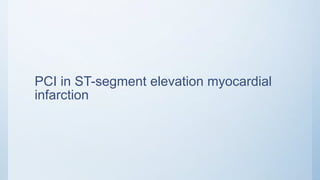 PCI in ST-segment elevation myocardial
infarction
 