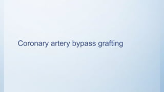 Coronary artery bypass grafting
 