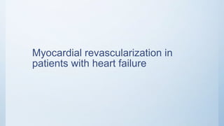 Myocardial revascularization in
patients with heart failure
 
