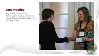 June Meeting
Kay Sheehe, co-chair of the
Scholarship Committee, presented a
scholarship award to Ivy Swick of Fort
Hill High School.
 