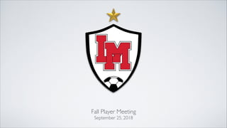 Fall Player Meeting
September 25, 2018
 