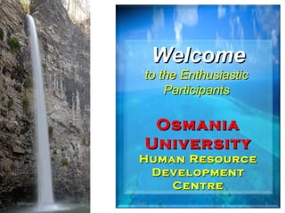 WelcomeWelcome
to the Enthusiasticto the Enthusiastic
ParticipantsParticipants
OsmaniaOsmania
UniversityUniversity
Human ResourceHuman Resource
DevelopmentDevelopment
CentreCentre
February 24, 2018 BaBT 1
 
