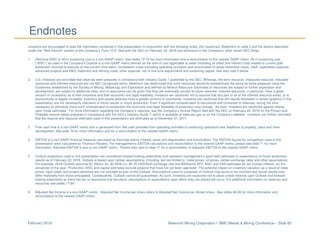 Newmont Mining Corporation I BMO Metals & Mining Conference – Slide 85February 2018
Endnotes
Investors are encouraged to read the information contained in this presentation in conjunction with the following notes, the Cautionary Statement on slide 2 and the factors described
under the “Risk Factors” section of the Company’s Form 10-K, filed with the SEC on February 22, 2018 and disclosure in the Company’s other recent SEC filings.
1. Historical AISC or All-in sustaining cost is a non-GAAP metric. See slides 72-74 for more information and a reconciliation to the nearest GAAP metric. All-in sustaining cost
(“AISC”) as used in the Company’s Outlook is a non-GAAP metric defined as the sum of cost applicable to sales (including all direct and indirect costs related to current gold
production incurred to execute on the current mine plan), remediation costs (including operating accretion and amortization of asset retirement costs), G&A, exploration expense,
advanced projects and R&D, treatment and refining costs, other expense, net of one-time adjustments and sustaining capital. See also note 5 below.
2. U.S. investors are reminded that reserves were prepared in compliance with Industry Guide 7 published by the SEC. Whereas, the term resource, measured resource, indicated
resources and inferred resources are not SEC recognized terms. Newmont has determined that such resources would be substantively the same as those prepared using the
Guidelines established by the Society of Mining, Metallurgy and Exploration and defined as Mineral Resource. Estimates of resources are subject to further exploration and
development, are subject to additional risks, and no assurance can be given that they will eventually convert to future reserves. Inferred resources, in particular, have a great
amount of uncertainty as to their existence and their economic and legal feasibility. Investors are cautioned not to assume that any part or all of the inferred resource exists, or is
economically or legally mineable. Inventory and upside potential have a greater amount of uncertainty. Investors are cautioned that drill results illustrated in certain graphics in this
presentation are not necessarily indicative of future results or future production. Even if significant mineralization is discovered and converted to reserves, during the time
necessary to ultimately move such mineralization to production the economic and legal feasibility of production may change. As such, investors are cautioned against relying
upon those estimates. For more information regarding the Company’s reserves, see the Company’s Annual Report filed with the SEC on February 22, 2018 for the Proven and
Probable reserve tables prepared in compliance with the SEC’s Industry Guide 7, which is available at www.sec.gov or on the Company’s website. Investors are further reminded
that the reserve and resource estimates used in this presentation are estimates as of December 31, 2017.
3. Free cash flow is a non-GAAP metric and is generated from Net cash provided from operating activities of continuing operations less Additions to property, plant and mine
development. See slide 70 for more information and for a reconciliation to the nearest GAAP metric.
4. EBITDA is a non-GAAP financial measure calculated as Earnings before interest, taxes and depreciation and amortization. The EBITDA figures for competitors used in this
presentation were calculated by Thomson Reuters. For management’s EBITDA calculations and reconciliation to the nearest GAAP metric, please see slide 71 for more
information. Adjusted EBITDA is also a non-GAAP metric. Please refer also to slide 71 for a reconciliation of Adjusted EBITDA to the nearest GAAP metric.
5. Outlook projections used in this presentation are considered forward-looking statements and represent management’s good faith estimates or expectations of future production
results as of February 22, 2018. Outlook is based upon certain assumptions, including, but not limited to, metal prices, oil prices, certain exchange rates and other assumptions.
For example, 2018 Outlook assumes $1,200/oz Au, $2.50/lb Cu, $0.75 USD/AUD exchange rate and $55/barrel WTI; AISC and CAS estimates do not include inflation, for the
remainder of the year. Production, AISC and capital estimates exclude projects that have not yet been approved. The potential impact on inventory valuation as a result of lower
prices, input costs, and project decisions are not included as part of this Outlook. Assumptions used for purposes of Outlook may prove to be incorrect and actual results may
differ materially from those anticipated. Consequently, Outlook cannot be guaranteed. As such, investors are cautioned not to place undue reliance upon Outlook and forward-
looking statements as there can be no assurance that the plans, assumptions or expectations upon which they are placed will occur. For additional information on reserves and
resources see slides 77-84.
6. Adjusted Net Income is a non-GAAP metric. Adjusted Net Income per share refers to Adjusted Net Income per diluted share. See slides 68-69 for more information and
reconciliation to the nearest GAAP metric.
 