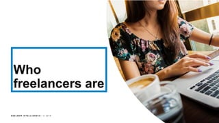 E D E L M AN I N T E L L I G E N C E / © 2 0 1 8
Who
freelancers are
 