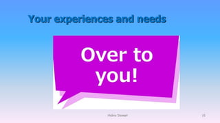 Your experiences and needs
Molino Stewart 16
 