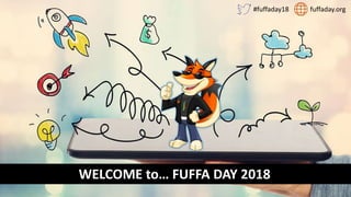Fuffa Day 2018
#fuffaday
WELCOME to… FUFFA DAY 2018
fuffaday.org#fuffaday18
 