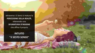 Fuffa Day 2018
#fuffaday
attraverso i 5 Sensi si matura la
PERCEZIONE DELLA REALTÀ,
ottenendo una
SFUMATURA D’INSIEME
che affina il proprio
INTUITO
"il SESTO SENSO"
 