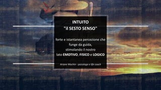 Fuffa Day 2018
#fuffaday
INTUITO
"il SESTO SENSO"
forte e istantanea percezione che
funge da guida,
stimolando il nostro
lato EMOTIVO, FISICO e LOGICO
Ariane Machin - psicologa e life coach
 