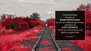 Fuffa Day 2018
#fuffaday
l’Intuito permette
di uscire da
BINARI TROPPO RIGIDI,
da una vita troppo programmata,
aprendosi ad
ALTRE POSSIBILITÀ,
anche se risultano diverse da
quanto programmato
Ariane Machin
 