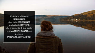 Fuffa Day 2018
#fuffaday
L’Intuito si affina con
l’ESPERIENZA,
data dalla CONOSCENZA
applicata al CONTESTO,
che ci permette di fare quello
che MACCHINE BANALI non
possono:
INNOVARE ADATTANDOSI!
 