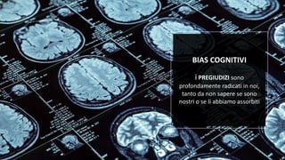 Fuffa Day 2018
#fuffaday
BIAS COGNITIVI
i PREGIUDIZI sono
profondamente radicati in noi,
tanto da non sapere se sono
nostri o se li abbiamo assorbiti
 