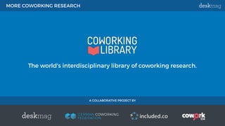 MORE COWORKING RESEARCH
The world's interdisciplinary library of coworking research.
A COLLABORATIVE PROJECT BY
 