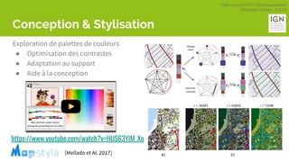 Geek Lunch MTES | GéoVisualisation
Charlotte Hoarau - 8.3.18
Conception & Stylisation
Exploration de palettes de couleurs
● Optimisation des contrastes
● Adaptation au support
● Aide à la conception
https://www.youtube.com/watch?v=HUS63YlM_Xo
[Mellado et Al. 2017]
 