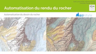 Geek Lunch MTES | GéoVisualisation
Charlotte Hoarau - 8.3.18
Automatisation du rendu du rocher
Automatisation du dessin du rocher
 