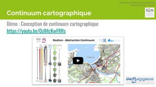 Geek Lunch MTES | GéoVisualisation
Charlotte Hoarau - 8.3.18
Continuum cartographique
Démo : Conception de continuum cartographique
https://youtu.be/OzlMcKwFRRs
 