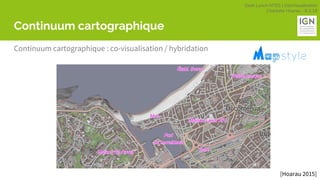 Geek Lunch MTES | GéoVisualisation
Charlotte Hoarau - 8.3.18
Continuum cartographique
Continuum cartographique : co-visualisation / hybridation
[Hoarau 2015]
 
