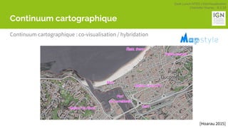 Geek Lunch MTES | GéoVisualisation
Charlotte Hoarau - 8.3.18
Continuum cartographique
Continuum cartographique : co-visualisation / hybridation
[Hoarau 2015]
 
