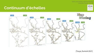 Geek Lunch MTES | GéoVisualisation
Charlotte Hoarau - 8.3.18
Continuum d’échelles
[Touya, Dumont 2017]
 