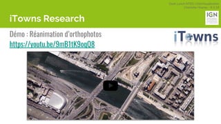 Geek Lunch MTES | GéoVisualisation
Charlotte Hoarau - 8.3.18
iTowns Research
Démo : Réanimation d’orthophotos
https://youtu.be/9mB1tK9oqQ8
 
