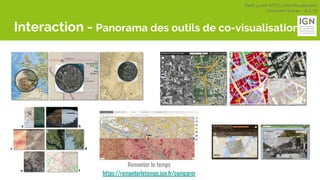 Geek Lunch MTES | GéoVisualisation
Charlotte Hoarau - 8.3.18
Interaction - Panorama des outils de co-visualisation
Remonter le temps
https://remonterletemps.ign.fr/comparer
 