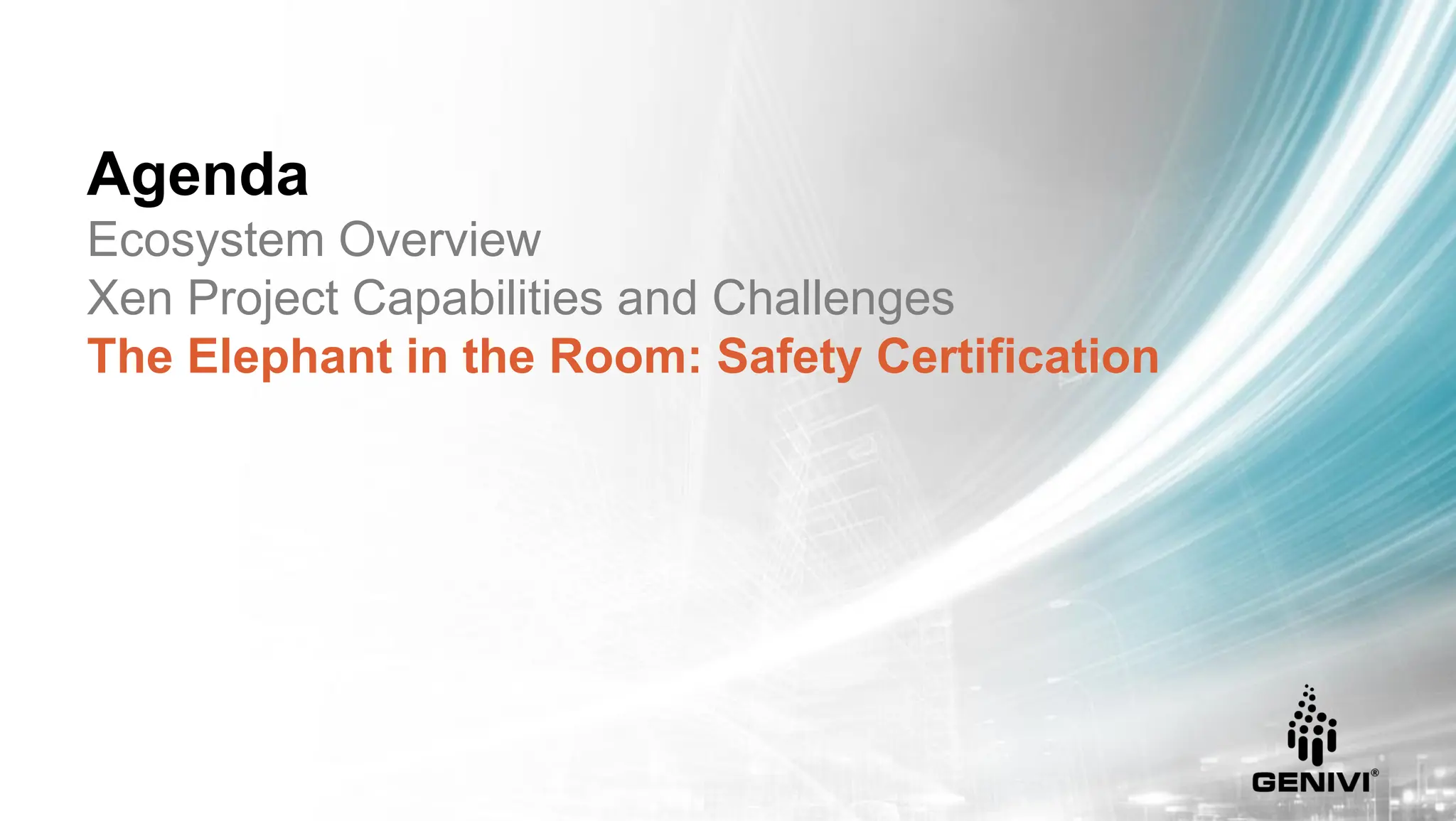 Agenda
Ecosystem Overview
Xen Project Capabilities and Challenges
The Elephant in the Room: Safety Certification
 