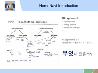 HomeNavi Introduction
RL approach
- Value-based
- Policy Search
- Evolution Strategy
- .
RL approach? ??
????? ??? ???? ??.
??? ????
 