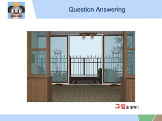 Question Answering
??? ??!!
 